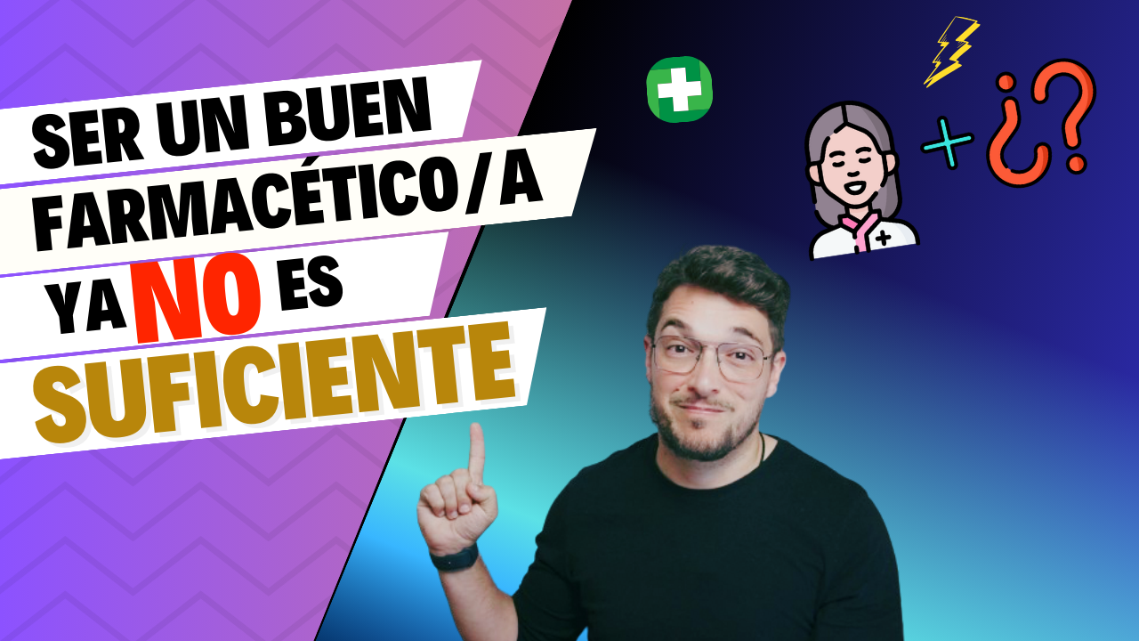 Ser un buen farmacéutico ya NO es suficiente